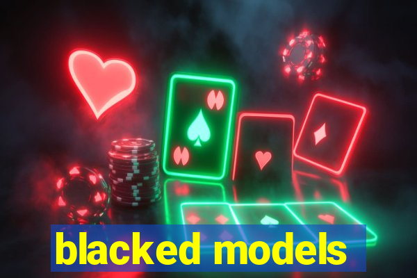 blacked models